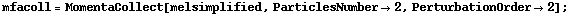 mfacoll = MomentaCollect[melsimplified, ParticlesNumber -> 2, PerturbationOrder -> 2] ;