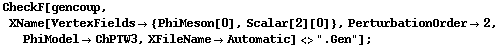 CheckF[gencoup, XName[VertexFields -> {PhiMeson[0], Scalar[2][0]}, PerturbationOrder -> 2, PhiModel -> ChPTW3, XFileName -> Automatic] <> ".Gen"] ;