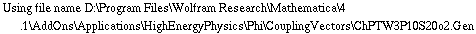 Using file name D:\\Program Files\\Wolfram Research\\Mathematica\\4.1\\AddOns\\Applications\\HighEnergyPhysics\\Phi\\CouplingVectors\\ChPTW3P10S20o2.Gen