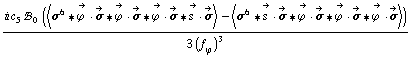 (i c _ 5^(  ) !, _ 0^(  ) (< σ^6 '6 Overscript[ϕ^( ), ->] &middot; Overscript[σ, ->] '6 Overscript[ϕ^( ), ->] &middot; Overscript[σ, ->] '6 Overscript[ϕ^( ), ->] &middot; Overscript[σ, ->] '6 Overscript[s^( ), ->] &middot; Overscript[σ, ->] > - < σ^6 '6 Overscript[s^( ), ->] &middot; Overscript[σ, ->] '6 Overscript[ϕ^( ), ->] &middot; Overscript[σ, ->] '6 Overscript[ϕ^( ), ->] &middot; Overscript[σ, ->] '6 Overscript[ϕ^( ), ->] &middot; Overscript[σ, ->] >))/(3 (f _ ϕ^(�   ))^3)