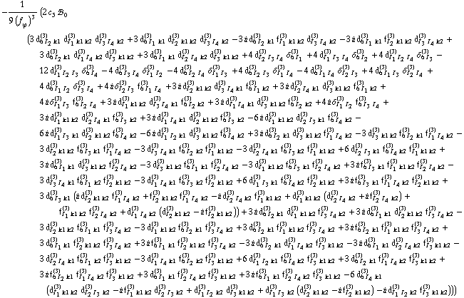 -1/(9 (f _ ϕ^(�   ))^3) (2 c _ 5^(  ) !, _ 0^(  ) (3 d _ (6 I _ 2 k1)^(3) d _ (I _ 1 k1 k2)^(3) d _ (I _ 3 I _ 4 k2)^(3) + 3 d _ (6 I _ 1 k1)^(3) d _ (I _ 2 k1 k2)^(3) d _ (I _ 3 I _ 4 k2)^(3) - 3 i d _ (6 I _ 2 k1)^(3) f _ (I _ 1 k1 k2)^(3) d _ (I _ 3 I _ 4 k2)^(3) - 3 i d _ (6 I _ 1 k1)^(3) f _ (I _ 2 k1 k2)^(3) d _ (I _ 3 I _ 4 k2)^(3) + 3 d _ (6 I _ 2 k1)^(3) d _ (I _ 1 I _ 4 k2)^(3) d _ (I _ 3 k1 k2)^(3) + 3 d _ (6 I _ 1 k1)^(3) d _ (I _ 2 I _ 4 k2)^(3) d _ (I _ 3 k1 k2)^(3) + 4 d _ (I _ 2 I _ 3 I _ 4)^(3) δ _ (6 I _ 1)^(3) + 4 d _ (I _ 1 I _ 3 I _ 4)^(3) δ _ (6 I _ 2)^(3) + 4 d _ (I _ 1 I _ 2 I _ 4)^(3) δ _ (6 I _ 3)^(3) - 12 d _ (I _ 1 I _ 2 I _ 3)^(3) δ _ (6 I _ 4)^(3) - 4 d _ (6 I _ 3 I _ 4)^(3) δ _ (I _ 1 I _ 2)^(3) - 4 d _ (6 I _ 2 I _ 4)^(3) δ _ (I _ 1 I _ 3)^(3) + 4 d _ (6 I _ 2 I _ 3)^(3) δ _ (I _ 1 I _ 4)^(3) - 4 d _ (6 I _ 1 I _ 4)^(3) δ _ (I _ 2 I _ 3)^(3) + 4 d _ (6 I _ 1 I _ 3)^(3) δ _ (I _ 2 I _ 4)^(3) + 4 d _ (6 I _ 1 I _ 2)^(3) δ _ (I _ 3 I _ 4)^(3) + 4 i δ _ (I _ 2 I _ 3)^(3) f _ (6 I _ 1 I _ 4)^(3) + 3 i d _ (I _ 2 k1 k2)^(3) d _ (I _ 3 I _ 4 k1)^(3) f _ (6 I _ 1 k2)^(3) + 3 i d _ (I _ 2 I _ 4 k1)^(3) d _ (I _ 3 k1 k2)^(3) f _ (6 I _ 1 k2)^(3) + 4 i δ _ (I _ 1 I _ 3)^(3) f _ (6 I _ 2 I _ 4)^(3) + 3 i d _ (I _ 1 k1 k2)^(3) d _ (I _ 3 I _ 4 k1)^(3) f _ (6 I _ 2 k2)^(3) + 3 i d _ (I _ 1 I _ 4 k1)^(3) d _ (I _ 3 k1 k2)^(3) f _ (6 I _ 2 k2)^(3) + 4 i δ _ (I _ 1 I _ 2)^(3) f _ (6 I _ 3 I _ 4)^(3) + 3 i d _ (I _ 1 k1 k2)^(3) d _ (I _ 2 I _ 4 k1)^(3) f _ (6 I _ 3 k2)^(3) + 3 i d _ (I _ 1 I _ 4 k1)^(3) d _ (I _ 2 k1 k2)^(3) f _ (6 I _ 3 k2)^(3) - 6 i d _ (I _ 1 k1 k2)^(3) d _ (I _ 2 I _ 3 k1)^(3) f _ (6 I _ 4 k2)^(3) - 6 i d _ (I _ 1 I _ 3 k1)^(3) d _ (I _ 2 k1 k2)^(3) f _ (6 I _ 4 k2)^(3) - 6 i d _ (I _ 1 I _ 2 k1)^(3) d _ (I _ 3 k1 k2)^(3) f _ (6 I _ 4 k2)^(3) + 3 i d _ (6 I _ 2 k1)^(3) d _ (I _ 3 k1 k2)^(3) f _ (I _ 1 I _ 4 k2)^(3) - 3 d _ (I _ 3 k1 k2)^(3) f _ (6 I _ 2 k1)^(3) f _ (I _ 1 I _ 4 k2)^(3) - 3 d _ (I _ 2 k1 k2)^(3) f _ (6 I _ 3 k1)^(3) f _ (I _ 1 I _ 4 k2)^(3) - 3 d _ (I _ 3 I _ 4 k1)^(3) f _ (6 I _ 2 k2)^(3) f _ (I _ 1 k1 k2)^(3) - 3 d _ (I _ 2 I _ 4 k1)^(3) f _ (6 I _ 3 k2)^(3) f _ (I _ 1 k1 k2)^(3) + 6 d _ (I _ 2 I _ 3 k1)^(3) f _ (6 I _ 4 k2)^(3) f _ (I _ 1 k1 k2)^(3) + 3 i d _ (6 I _ 1 k1)^(3) d _ (I _ 3 k1 k2)^(3) f _ (I _ 2 I _ 4 k2)^(3) - 3 d _ (I _ 3 k1 k2)^(3) f _ (6 I _ 1 k1)^(3) f _ (I _ 2 I _ 4 k2)^(3) - 3 d _ (I _ 1 k1 k2)^(3) f _ (6 I _ 3 k1)^(3) f _ (I _ 2 I _ 4 k2)^(3) + 3 i f _ (6 I _ 3 k1)^(3) f _ (I _ 1 k1 k2)^(3) f _ (I _ 2 I _ 4 k2)^(3) - 3 d _ (I _ 3 I _ 4 k1)^(3) f _ (6 I _ 1 k2)^(3) f _ (I _ 2 k1 k2)^(3) - 3 d _ (I _ 1 I _ 4 k1)^(3) f _ (6 I _ 3 k2)^(3) f _ (I _ 2 k1 k2)^(3) + 6 d _ (I _ 1 I _ 3 k1)^(3) f _ (6 I _ 4 k2)^(3) f _ (I _ 2 k1 k2)^(3) + 3 i f _ (6 I _ 3 k1)^(3) f _ (I _ 1 I _ 4 k2)^(3) f _ (I _ 2 k1 k2)^(3) + 3 d _ (6 I _ 3 k1)^(3) (i d _ (I _ 2 k1 k2)^(3) f _ (I _ 1 I _ 4 k2)^(3) + f _ (I _ 2 k1 k2)^(3) f _ (I _ 1 I _ 4 k2)^(3) - i d _ (I _ 2 I _ 4 k2)^(3) f _ (I _ 1 k1 k2)^(3) + d _ (I _ 1 k1 k2)^(3) (d _ (I _ 2 I _ 4 k2)^(3) + i f _ (I _ 2 I _ 4 k2)^(3)) + f _ (I _ 1 k1 k2)^(3) f _ (I _ 2 I _ 4 k2)^(3) + d _ (I _ 1 I _ 4 k2)^(3) (d _ (I _ 2 k1 k2)^(3) - i f _ (I _ 2 k1 k2)^(3))) + 3 i d _ (6 I _ 2 k1)^(3) d _ (I _ 1 k1 k2)^(3) f _ (I _ 3 I _ 4 k2)^(3) + 3 i d _ (6 I _ 1 k1)^(3) d _ (I _ 2 k1 k2)^(3) f _ (I _ 3 I _ 4 k2)^(3) - 3 d _ (I _ 2 k1 k2)^(3) f _ (6 I _ 1 k1)^(3) f _ (I _ 3 I _ 4 k2)^(3) - 3 d _ (I _ 1 k1 k2)^(3) f _ (6 I _ 2 k1)^(3) f _ (I _ 3 I _ 4 k2)^(3) + 3 d _ (6 I _ 2 k1)^(3) f _ (I _ 1 k1 k2)^(3) f _ (I _ 3 I _ 4 k2)^(3) + 3 i f _ (6 I _ 2 k1)^(3) f _ (I _ 1 k1 k2)^(3) f _ (I _ 3 I _ 4 k2)^(3) + 3 d _ (6 I _ 1 k1)^(3) f _ (I _ 2 k1 k2)^(3) f _ (I _ 3 I _ 4 k2)^(3) + 3 i f _ (6 I _ 1 k1)^(3) f _ (I _ 2 k1 k2)^(3) f _ (I _ 3 I _ 4 k2)^(3) - 3 i d _ (6 I _ 2 k1)^(3) d _ (I _ 1 I _ 4 k2)^(3) f _ (I _ 3 k1 k2)^(3) - 3 i d _ (6 I _ 1 k1)^(3) d _ (I _ 2 I _ 4 k2)^(3) f _ (I _ 3 k1 k2)^(3) - 3 d _ (I _ 2 I _ 4 k1)^(3) f _ (6 I _ 1 k2)^(3) f _ (I _ 3 k1 k2)^(3) - 3 d _ (I _ 1 I _ 4 k1)^(3) f _ (6 I _ 2 k2)^(3) f _ (I _ 3 k1 k2)^(3) + 6 d _ (I _ 1 I _ 2 k1)^(3) f _ (6 I _ 4 k2)^(3) f _ (I _ 3 k1 k2)^(3) + 3 d _ (6 I _ 2 k1)^(3) f _ (I _ 1 I _ 4 k2)^(3) f _ (I _ 3 k1 k2)^(3) + 3 i f _ (6 I _ 2 k1)^(3) f _ (I _ 1 I _ 4 k2)^(3) f _ (I _ 3 k1 k2)^(3) + 3 d _ (6 I _ 1 k1)^(3) f _ (I _ 2 I _ 4 k2)^(3) f _ (I _ 3 k1 k2)^(3) + 3 i f _ (6 I _ 1 k1)^(3) f _ (I _ 2 I _ 4 k2)^(3) f _ (I _ 3 k1 k2)^(3) - 6 d _ (6 I _ 4 k1)^(3) (d _ (I _ 1 k1 k2)^(3) d _ (I _ 2 I _ 3 k2)^(3) - i f _ (I _ 1 k1 k2)^(3) d _ (I _ 2 I _ 3 k2)^(3) + d _ (I _ 1 I _ 2 k2)^(3) d _ (I _ 3 k1 k2)^(3) + d _ (I _ 1 I _ 3 k2)^(3) (d _ (I _ 2 k1 k2)^(3) - i f _ (I _ 2 k1 k2)^(3)) - i d _ (I _ 1 I _ 2 k2)^(3) f _ (I _ 3 k1 k2)^(3))))