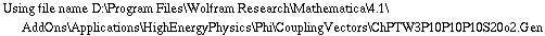 Using file name D:\\Program Files\\Wolfram Research\\Mathematica\\4.1\\AddOns\\Applications\\HighEnergyPhysics\\Phi\\CouplingVectors\\ChPTW3P10P10P10S20o2.Gen