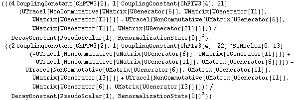 {{(4 CouplingConstant[ChPTW3[2], 1] CouplingConstant[ChPTW3[4], 21] (UTrace1[NonCommutative[UMatrix[UGenerator[6]], UMatrix[UGenerator[I1]], UMatrix[UGenerator[I3]]]] - UTrace1[NonCommutative[UMatrix[UGenerator[6]], UMatrix[UGenerator[I3]], UMatrix[UGenerator[I1]]]]))/DecayConstant[PseudoScalar[1], RenormalizationState[0]]^3}, {(2 CouplingConstant[ChPTW3[2], 1] CouplingConstant[ChPTW3[4], 22] (SUNDelta[0, I3] (-UTrace1[NonCommutative[UMatrix[UGenerator[6]], UMatrix[UGenerator[I1]]]] + UTrace1[NonCommutative[UMatrix[UGenerator[I1]], UMatrix[UGenerator[6]]]]) - UTrace1[NonCommutative[UMatrix[UGenerator[6]], UMatrix[UGenerator[I1]], UMatrix[UGenerator[I3]]]] + UTrace1[NonCommutative[UMatrix[UGenerator[I1]], UMatrix[UGenerator[6]], UMatrix[UGenerator[I3]]]]))/DecayConstant[PseudoScalar[1], RenormalizationState[0]]^3}}