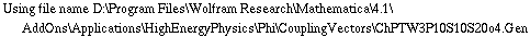 Using file name D:\\Program Files\\Wolfram Research\\Mathematica\\4.1\\AddOns\\Applications\\HighEnergyPhysics\\Phi\\CouplingVectors\\ChPTW3P10S10S20o4.Gen