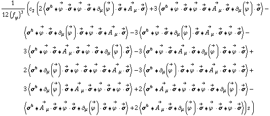 1/(12 (f _ ϕ^(�   ))^3) (c _ 2^(  ) (2 < σ^6 '6 Overscript[ϕ^( ), ->] &middot; Overscript[σ, ->] '6 Overscript[ϕ^( ), ->] &middot; Overscript[σ, ->] '6 ∂ _ μ(Overscript[ϕ^( ), ->]) &middot; Overscript[σ, ->] '6 Overscript[A^( ) _ μ, ->] &middot; Overscript[σ, ->] > + 3 < σ^6 '6 Overscript[ϕ^( ), ->] &middot; Overscript[σ, ->] '6 Overscript[ϕ^( ), ->] &middot; Overscript[σ, ->] '6 Overscript[A^( ) _ μ, ->] &middot; Overscript[σ, ->] '6 ∂ _ μ(Overscript[ϕ^( ), ->]) &middot; Overscript[σ, ->] > - < σ^6 '6 Overscript[ϕ^( ), ->] &middot; Overscript[σ, ->] '6 ∂ _ μ(Overscript[ϕ^( ), ->]) &middot; Overscript[σ, ->] '6 Overscript[ϕ^( ), ->] &middot; Overscript[σ, ->] '6 Overscript[A^( ) _ μ, ->] &middot; Overscript[σ, ->] > - 3 < σ^6 '6 Overscript[ϕ^( ), ->] &middot; Overscript[σ, ->] '6 ∂ _ μ(Overscript[ϕ^( ), ->]) &middot; Overscript[σ, ->] '6 Overscript[A^( ) _ μ, ->] &middot; Overscript[σ, ->] '6 Overscript[ϕ^( ), ->] &middot; Overscript[σ, ->] > - 3 < σ^6 '6 Overscript[ϕ^( ), ->] &middot; Overscript[σ, ->] '6 Overscript[A^( ) _ μ, ->] &middot; Overscript[σ, ->] '6 Overscript[ϕ^( ), ->] &middot; Overscript[σ, ->] '6 ∂ _ μ(Overscript[ϕ^( ), ->]) &middot; Overscript[σ, ->] > - 3 < σ^6 '6 Overscript[ϕ^( ), ->] &middot; Overscript[σ, ->] '6 Overscript[A^( ) _ μ, ->] &middot; Overscript[σ, ->] '6 ∂ _ μ(Overscript[ϕ^( ), ->]) &middot; Overscript[σ, ->] '6 Overscript[ϕ^( ), ->] &middot; Overscript[σ, ->] > + 2 < σ^6 '6 ∂ _ μ(Overscript[ϕ^( ), ->]) &middot; Overscript[σ, ->] '6 Overscript[ϕ^( ), ->] &middot; Overscript[σ, ->] '6 Overscript[ϕ^( ), ->] &middot; Overscript[σ, ->] '6 Overscript[A^( ) _ μ, ->] &middot; Overscript[σ, ->] > - 3 < σ^6 '6 ∂ _ μ(Overscript[ϕ^( ), ->]) &middot; Overscript[σ, ->] '6 Overscript[ϕ^( ), ->] &middot; Overscript[σ, ->] '6 Overscript[A^( ) _ μ, ->] &middot; Overscript[σ, ->] '6 Overscript[ϕ^( ), ->] &middot; Overscript[σ, ->] > + 3 < σ^6 '6 ∂ _ μ(Overscript[ϕ^( ), ->]) &middot; Overscript[σ, ->] '6 Overscript[A^( ) _ μ, ->] &middot; Overscript[σ, ->] '6 Overscript[ϕ^( ), ->] &middot; Overscript[σ, ->] '6 Overscript[ϕ^( ), ->] &middot; Overscript[σ, ->] > + 2 < σ^6 '6 Overscript[A^( ) _ μ, ->] &middot; Overscript[σ, ->] '6 Overscript[ϕ^( ), ->] &middot; Overscript[σ, ->] '6 Overscript[ϕ^( ), ->] &middot; Overscript[σ, ->] '6 ∂ _ μ(Overscript[ϕ^( ), ->]) &middot; Overscript[σ, ->] > - < σ^6 '6 Overscript[A^( ) _ μ, ->] &middot; Overscript[σ, ->] '6 Overscript[ϕ^( ), ->] &middot; Overscript[σ, ->] '6 ∂ _ μ(Overscript[ϕ^( ), ->]) &middot; Overscript[σ, ->] '6 Overscript[ϕ^( ), ->] &middot; Overscript[σ, ->] > + 2 < σ^6 '6 Overscript[A^( ) _ μ, ->] &middot; Overscript[σ, ->] '6 ∂ _ μ(Overscript[ϕ^( ), ->]) &middot; Overscript[σ, ->] '6 Overscript[ϕ^( ), ->] &middot; Overscript[σ, ->] '6 Overscript[ϕ^( ), ->] &middot; Overscript[σ, ->] >) s^( ))