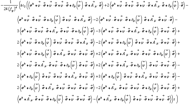 -1/(24 (f _ ϕ^(�   ))^4) (i c _ 2^(  ) (< σ^6 '6 Overscript[ϕ^( ), ->] &middot; Overscript[σ, ->] '6 Overscript[ϕ^( ), ->] &middot; Overscript[σ, ->] '6 Overscript[ϕ^( ), ->] &middot; Overscript[σ, ->] '6 ∂ _ μ(Overscript[ϕ^( ), ->]) &middot; Overscript[σ, ->] '6 Overscript[A^( ) _ μ, ->] &middot; Overscript[σ, ->] > + 2 < σ^6 '6 Overscript[ϕ^( ), ->] &middot; Overscript[σ, ->] '6 Overscript[ϕ^( ), ->] &middot; Overscript[σ, ->] '6 Overscript[ϕ^( ), ->] &middot; Overscript[σ, ->] '6 Overscript[A^( ) _ μ, ->] &middot; Overscript[σ, ->] '6 ∂ _ μ(Overscript[ϕ^( ), ->]) &middot; Overscript[σ, ->] > - < σ^6 '6 Overscript[ϕ^( ), ->] &middot; Overscript[σ, ->] '6 Overscript[ϕ^( ), ->] &middot; Overscript[σ, ->] '6 ∂ _ μ(Overscript[ϕ^( ), ->]) &middot; Overscript[σ, ->] '6 Overscript[ϕ^( ), ->] &middot; Overscript[σ, ->] '6 Overscript[A^( ) _ μ, ->] &middot; Overscript[σ, ->] > - 2 < σ^6 '6 Overscript[ϕ^( ), ->] &middot; Overscript[σ, ->] '6 Overscript[ϕ^( ), ->] &middot; Overscript[σ, ->] '6 ∂ _ μ(Overscript[ϕ^( ), ->]) &middot; Overscript[σ, ->] '6 Overscript[A^( ) _ μ, ->] &middot; Overscript[σ, ->] '6 Overscript[ϕ^( ), ->] &middot; Overscript[σ, ->] > - 3 < σ^6 '6 Overscript[ϕ^( ), ->] &middot; Overscript[σ, ->] '6 Overscript[ϕ^( ), ->] &middot; Overscript[σ, ->] '6 Overscript[A^( ) _ μ, ->] &middot; Overscript[σ, ->] '6 Overscript[ϕ^( ), ->] &middot; Overscript[σ, ->] '6 ∂ _ μ(Overscript[ϕ^( ), ->]) &middot; Overscript[σ, ->] > - 3 < σ^6 '6 Overscript[ϕ^( ), ->] &middot; Overscript[σ, ->] '6 Overscript[ϕ^( ), ->] &middot; Overscript[σ, ->] '6 Overscript[A^( ) _ μ, ->] &middot; Overscript[σ, ->] '6 ∂ _ μ(Overscript[ϕ^( ), ->]) &middot; Overscript[σ, ->] '6 Overscript[ϕ^( ), ->] &middot; Overscript[σ, ->] > + 2 < σ^6 '6 Overscript[ϕ^( ), ->] &middot; Overscript[σ, ->] '6 ∂ _ μ(Overscript[ϕ^( ), ->]) &middot; Overscript[σ, ->] '6 Overscript[ϕ^( ), ->] &middot; Overscript[σ, ->] '6 Overscript[ϕ^( ), ->] &middot; Overscript[σ, ->] '6 Overscript[A^( ) _ μ, ->] &middot; Overscript[σ, ->] > - 2 < σ^6 '6 Overscript[ϕ^( ), ->] &middot; Overscript[σ, ->] '6 ∂ _ μ(Overscript[ϕ^( ), ->]) &middot; Overscript[σ, ->] '6 Overscript[ϕ^( ), ->] &middot; Overscript[σ, ->] '6 Overscript[A^( ) _ μ, ->] &middot; Overscript[σ, ->] '6 Overscript[ϕ^( ), ->] &middot; Overscript[σ, ->] > + 3 < σ^6 '6 Overscript[ϕ^( ), ->] &middot; Overscript[σ, ->] '6 ∂ _ μ(Overscript[ϕ^( ), ->]) &middot; Overscript[σ, ->] '6 Overscript[A^( ) _ μ, ->] &middot; Overscript[σ, ->] '6 Overscript[ϕ^( ), ->] &middot; Overscript[σ, ->] '6 Overscript[ϕ^( ), ->] &middot; Overscript[σ, ->] > + 2 < σ^6 '6 Overscript[ϕ^( ), ->] &middot; Overscript[σ, ->] '6 Overscript[A^( ) _ μ, ->] &middot; Overscript[σ, ->] '6 Overscript[ϕ^( ), ->] &middot; Overscript[σ, ->] '6 Overscript[ϕ^( ), ->] &middot; Overscript[σ, ->] '6 ∂ _ μ(Overscript[ϕ^( ), ->]) &middot; Overscript[σ, ->] > + 2 < σ^6 '6 Overscript[ϕ^( ), ->] &middot; Overscript[σ, ->] '6 Overscript[A^( ) _ μ, ->] &middot; Overscript[σ, ->] '6 Overscript[ϕ^( ), ->] &middot; Overscript[σ, ->] '6 ∂ _ μ(Overscript[ϕ^( ), ->]) &middot; Overscript[σ, ->] '6 Overscript[ϕ^( ), ->] &middot; Overscript[σ, ->] > + 2 < σ^6 '6 Overscript[ϕ^( ), ->] &middot; Overscript[σ, ->] '6 Overscript[A^( ) _ μ, ->] &middot; Overscript[σ, ->] '6 ∂ _ μ(Overscript[ϕ^( ), ->]) &middot; Overscript[σ, ->] '6 Overscript[ϕ^( ), ->] &middot; Overscript[σ, ->] '6 Overscript[ϕ^( ), ->] &middot; Overscript[σ, ->] > - 2 < σ^6 '6 ∂ _ μ(Overscript[ϕ^( ), ->]) &middot; Overscript[σ, ->] '6 Overscript[ϕ^( ), ->] &middot; Overscript[σ, ->] '6 Overscript[ϕ^( ), ->] &middot; Overscript[σ, ->] '6 Overscript[A^( ) _ μ, ->] &middot; Overscript[σ, ->] '6 Overscript[ϕ^( ), ->] &middot; Overscript[σ, ->] > + 3 < σ^6 '6 ∂ _ μ(Overscript[ϕ^( ), ->]) &middot; Overscript[σ, ->] '6 Overscript[ϕ^( ), ->] &middot; Overscript[σ, ->] '6 Overscript[A^( ) _ μ, ->] &middot; Overscript[σ, ->] '6 Overscript[ϕ^( ), ->] &middot; Overscript[σ, ->] '6 Overscript[ϕ^( ), ->] &middot; Overscript[σ, ->] > - 2 < σ^6 '6 ∂ _ μ(Overscript[ϕ^( ), ->]) &middot; Overscript[σ, ->] '6 Overscript[A^( ) _ μ, ->] &middot; Overscript[σ, ->] '6 Overscript[ϕ^( ), ->] &middot; Overscript[σ, ->] '6 Overscript[ϕ^( ), ->] &middot; Overscript[σ, ->] '6 Overscript[ϕ^( ), ->] &middot; Overscript[σ, ->] > - 2 < σ^6 '6 Overscript[A^( ) _ μ, ->] &middot; Overscript[σ, ->] '6 Overscript[ϕ^( ), ->] &middot; Overscript[σ, ->] '6 Overscript[ϕ^( ), ->] &middot; Overscript[σ, ->] '6 ∂ _ μ(Overscript[ϕ^( ), ->]) &middot; Overscript[σ, ->] '6 Overscript[ϕ^( ), ->] &middot; Overscript[σ, ->] > + < σ^6 '6 Overscript[A^( ) _ μ, ->] &middot; Overscript[σ, ->] '6 Overscript[ϕ^( ), ->] &middot; Overscript[σ, ->] '6 ∂ _ μ(Overscript[ϕ^( ), ->]) &middot; Overscript[σ, ->] '6 Overscript[ϕ^( ), ->] &middot; Overscript[σ, ->] '6 Overscript[ϕ^( ), ->] &middot; Overscript[σ, ->] > - < σ^6 '6 Overscript[A^( ) _ μ, ->] &middot; Overscript[σ, ->] '6 ∂ _ μ(Overscript[ϕ^( ), ->]) &middot; Overscript[σ, ->] '6 Overscript[ϕ^( ), ->] &middot; Overscript[σ, ->] '6 Overscript[ϕ^( ), ->] &middot; Overscript[σ, ->] '6 Overscript[ϕ^( ), ->] &middot; Overscript[σ, ->] >) s^( ))