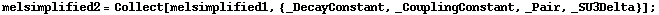 melsimplified2 = Collect[melsimplified1, {_DecayConstant, _CouplingConstant, _Pair, _SU3Delta}] ;