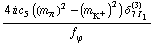 (4 i c _ 5^(  ) ((m _ π^(�   ))^2 - (m _ K^+^(�   ))^2) δ _ (7 I _ 1)^(3))/f _ ϕ^(�   )