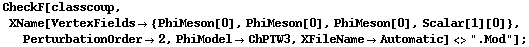 CheckF[classcoup, XName[VertexFields -> {PhiMeson[0], PhiMeson[0], PhiMeson[0], Scalar[1][0]}, PerturbationOrder -> 2, PhiModel -> ChPTW3, XFileName -> Automatic] <> ".Mod"] ;