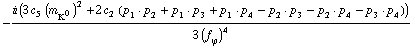 -(i (3 c _ 5^(  ) (m _ K^0^(�   ))^2 + 2 c _ 2^(  ) (p _ 1  &middot;  p _ 2 + p _ 1  &middot;  p _ 3 + p _ 1  &middot;  p _ 4 - p _ 2  &middot;  p _ 3 - p _ 2  &middot;  p _ 4 - p _ 3  &middot;  p _ 4)))/(3 (f _ ϕ^(�   ))^4)
