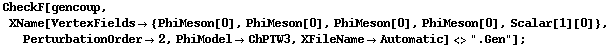 CheckF[gencoup, XName[VertexFields -> {PhiMeson[0], PhiMeson[0], PhiMeson[0], PhiMeson[0], Scalar[1][0]}, PerturbationOrder -> 2, PhiModel -> ChPTW3, XFileName -> Automatic] <> ".Gen"] ;