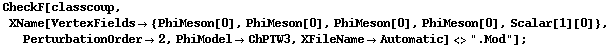 CheckF[classcoup, XName[VertexFields -> {PhiMeson[0], PhiMeson[0], PhiMeson[0], PhiMeson[0], Scalar[1][0]}, PerturbationOrder -> 2, PhiModel -> ChPTW3, XFileName -> Automatic] <> ".Mod"] ;