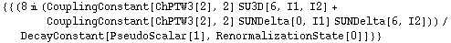 {{(8 i (CouplingConstant[ChPTW3[2], 2] SU3D[6, I1, I2] + CouplingConstant[ChPTW3[2], 2] SUNDelta[0, I1] SUNDelta[6, I2]))/DecayConstant[PseudoScalar[1], RenormalizationState[0]]}}