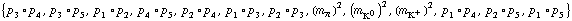{p _ 3 &deg; p _ 4, p _ 3 &deg; p _ 5, p _ 1 &deg; p _ 2, p _ 4 &deg; p _ 5, p _ 2 &deg; p _ 4, p _ 1 &deg; p _ 3, p _ 2 &deg; p _ 3, (m _ π^(�   ))^2, (m _ K^0^(�   ))^2, (m _ K^+^(�   ))^2, p _ 1 &deg; p _ 4, p _ 2 &deg; p _ 5, p _ 1 &deg; p _ 5}