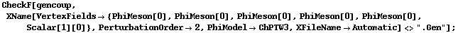 CheckF[gencoup, XName[VertexFields -> {PhiMeson[0], PhiMeson[0], PhiMeson[0], PhiMeson[0], PhiMeson[0], Scalar[1][0]}, PerturbationOrder -> 2, PhiModel -> ChPTW3, XFileName -> Automatic] <> ".Gen"] ;