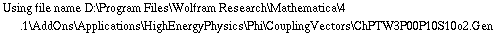 Using file name D:\\Program Files\\Wolfram Research\\Mathematica\\4.1\\AddOns\\Applications\\HighEnergyPhysics\\Phi\\CouplingVectors\\ChPTW3P00P10S10o2.Gen