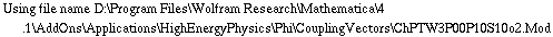 Using file name D:\\Program Files\\Wolfram Research\\Mathematica\\4.1\\AddOns\\Applications\\HighEnergyPhysics\\Phi\\CouplingVectors\\ChPTW3P00P10S10o2.Mod