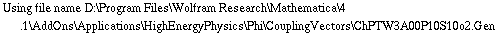 Using file name D:\\Program Files\\Wolfram Research\\Mathematica\\4.1\\AddOns\\Applications\\HighEnergyPhysics\\Phi\\CouplingVectors\\ChPTW3A00P10S10o2.Gen