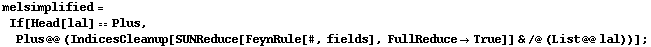 melsimplified = If[Head[lal] == Plus, Plus @@ (IndicesCleanup[SUNReduce[FeynRule[#, fields], FullReduce -> True]] & /@ (List @@ lal))] ;