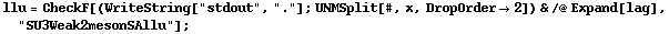 llu = CheckF[(WriteString["stdout", "."] ; UNMSplit[#, x, DropOrder -> 2]) & /@ Expand[lag], "SU3Weak2mesonSAllu"] ;