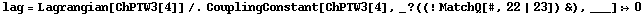lag = Lagrangian[ChPTW3[4]] /. CouplingConstant[ChPTW3[4], _ ? ((! MatchQ[#, 22 | 23]) &), ___] :> 0