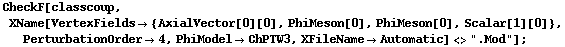 CheckF[classcoup, XName[VertexFields -> {AxialVector[0][0], PhiMeson[0], PhiMeson[0], Scalar[1][0]}, PerturbationOrder -> 4, PhiModel -> ChPTW3, XFileName -> Automatic] <> ".Mod"] ;