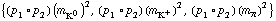 {(p _ 1 &deg; p _ 2) (m _ K^0^(�   ))^2, (p _ 1 &deg; p _ 2) (m _ K^+^(�   ))^2, (p _ 1 &deg; p _ 2) (m _ π^(�   ))^2}