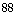 88