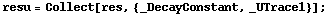 resu = Collect[res, {_DecayConstant, _UTrace1}] ;