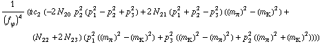 1/(f _ ϕ^(ó ))^4 (i c _ 2^( ) (-2 N _ 20^( ) p _ 2^2 (p _ 1^2 - p _ 2^2 + p _ 3^2) + 2 N _ 21^( ) (p _ 1^2 + p _ 2^2 - p _ 3^2) ((m _ π^(ó ))^2 - (m _ K^(ó ))^2) + (N _ 22^( ) + 2 N _ 23^( )) (p _ 1^2 ((m _ π^(ó ))^2 - (m _ K^(ó ))^2) + p _ 3^2 ((m _ K^(ó ))^2 - (m _ π^(ó ))^2) + p _ 2^2 ((m _ π^(ó ))^2 + (m _ K^(ó ))^2))))
