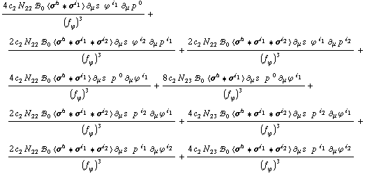 (4 c _ 2^( ) N _ 22^( ) !, _ 0^( ) < σ^6 '6 σ^i _ 1 > ∂ _ μ s^( ) _ ó ^ó ϕ^( )^i _ 1 ∂ _ μ p^( ) _ ó ^0)/(f _ ϕ^(ó ))^3 + (2 c _ 2^( ) N _ 22^( ) !, _ 0^( ) < σ^6 '6 σ^i _ 1 '6 σ^i _ 2 > ∂ _ μ s^( ) _ ó ^ó ϕ^( )^i _ 2 ∂ _ μ p^( ) _ ó ^i _ 1)/(f _ ϕ^(ó ))^3 + (2 c _ 2^( ) N _ 22^( ) !, _ 0^( ) < σ^6 '6 σ^i _ 1 '6 σ^i _ 2 > ∂ _ μ s^( ) _ ó ^ó ϕ^( )^i _ 1 ∂ _ μ p^( ) _ ó ^i _ 2)/(f _ ϕ^(ó ))^3 + (4 c _ 2^( ) N _ 22^( ) !, _ 0^( ) < σ^6 '6 σ^i _ 1 > ∂ _ μ s^( ) _ ó ^ó p^( )^0 ∂ _ μ ϕ^( ) _ ó ^i _ 1)/(f _ ϕ^(ó ))^3 + (8 c _ 2^( ) N _ 23^( ) !, _ 0^( ) < σ^6 '6 σ^i _ 1 > ∂ _ μ s^( ) _ ó ^ó p^( )^0 ∂ _ μ ϕ^( ) _ ó ^i _ 1)/(f _ ϕ^(ó ))^3 + (2 c _ 2^( ) N _ 22^( ) !, _ 0^( ) < σ^6 '6 σ^i _ 1 '6 σ^i _ 2 > ∂ _ μ s^( ) _ ó ^ó p^( )^i _ 2 ∂ _ μ ϕ^( ) _ ó ^i _ 1)/(f _ ϕ^(ó ))^3 + (4 c _ 2^( ) N _ 23^( ) !, _ 0^( ) < σ^6 '6 σ^i _ 1 '6 σ^i _ 2 > ∂ _ μ s^( ) _ ó ^ó p^( )^i _ 2 ∂ _ μ ϕ^( ) _ ó ^i _ 1)/(f _ ϕ^(ó ))^3 + (2 c _ 2^( ) N _ 22^( ) !, _ 0^( ) < σ^6 '6 σ^i _ 1 '6 σ^i _ 2 > ∂ _ μ s^( ) _ ó ^ó p^( )^i _ 1 ∂ _ μ ϕ^( ) _ ó ^i _ 2)/(f _ ϕ^(ó ))^3 + (4 c _ 2^( ) N _ 23^( ) !, _ 0^( ) < σ^6 '6 σ^i _ 1 '6 σ^i _ 2 > ∂ _ μ s^( ) _ ó ^ó p^( )^i _ 1 ∂ _ μ ϕ^( ) _ ó ^i _ 2)/(f _ ϕ^(ó ))^3