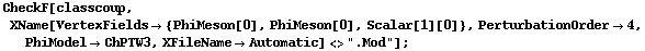 CheckF[classcoup, XName[VertexFields -> {PhiMeson[0], PhiMeson[0], Scalar[1][0]}, PerturbationOrder -> 4, PhiModel -> ChPTW3, XFileName -> Automatic] <> ".Mod"] ;
