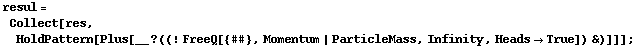resul = Collect[res, HoldPattern[Plus[__ ? ((! FreeQ[{##}, Momentum | ParticleMass, Infinity, Heads -> True]) &)]]] ;