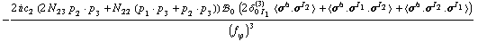 -(2 i c _ 2^(  ) (2 N _ 23^(  ) p _ 2  &middot;  p _ 3 + N _ 22^(  ) (p _ 1  &middot;  p _ 3 + p _ 2  &middot;  p _ 3)) !, _ 0^(  ) (2 δ _ (0 I _ 1)^(3) < σ^6 . σ^I _ 2 > + < σ^6 . σ^I _ 1 . σ^I _ 2 > + < σ^6 . σ^I _ 2 . σ^I _ 1 >))/(f _ ϕ^(�   ))^3