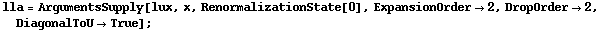 lla = ArgumentsSupply[lux, x, RenormalizationState[0], ExpansionOrder -> 2, DropOrder -> 2, DiagonalToU -> True] ;