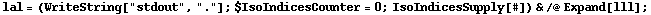 lal = (WriteString["stdout", "."] ; $IsoIndicesCounter = 0 ; IsoIndicesSupply[#]) & /@ Expand[lll] ;