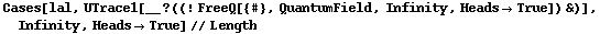 Cases[lal, UTrace1[__ ? ((! FreeQ[{#}, QuantumField, Infinity, Heads -> True]) &)], Infinity, Heads -> True] // Length