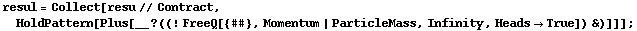 resul = Collect[resu // Contract, HoldPattern[Plus[__ ? ((! FreeQ[{##}, Momentum | ParticleMass, Infinity, Heads -> True]) &)]]] ;