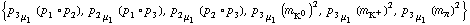 {p _ 3 _ μ _ 1 (p _ 1 &deg; p _ 2), p _ 2 _ μ _ 1 (p _ 1 &deg; p _ 3), p _ 2 _ μ _ 1 (p _ 2 &deg; p _ 3), p _ 3 _ μ _ 1 (m _ K^0^(�   ))^2, p _ 3 _ μ _ 1 (m _ K^+^(�   ))^2, p _ 3 _ μ _ 1 (m _ π^(�   ))^2}