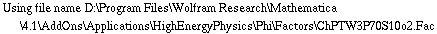 Using file name D:\\Program Files\\Wolfram Research\\Mathematica\\4.1\\AddOns\\Applications\\HighEnergyPhysics\\Phi\\Factors\\ChPTW3P70S10o2.Fac