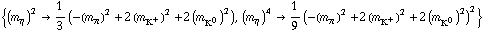 {(m _ η^(�   ))^2 -> 1/3 (-(m _ π^(�   ))^2 + 2 (m _ K^+^(�   ))^2 + 2 (m _ K^0^(�   ))^2), (m _ η^(�   ))^4 -> 1/9 (-(m _ π^(�   ))^2 + 2 (m _ K^+^(�   ))^2 + 2 (m _ K^0^(�   ))^2)^2}