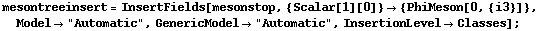 mesontreeinsert = InsertFields[mesonstop, {Scalar[1][0]} -> {PhiMeson[0, {i3}]}, Model -> "Automatic", GenericModel -> "Automatic", InsertionLevel -> Classes] ;