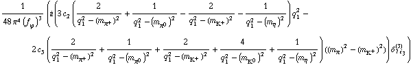 1/(48 π^4 (f _ ϕ^(�   ))^3) (i (3 c _ 2^(  ) (2/(q _ 1^2 - (m _ π^+^(�   ))^2) + 1/(q _ 1^2 - (m _ π^0^(�   ))^2) - 2/(q _ 1^2 - (m _ K^+^(�   ))^2) - 1/(q _ 1^2 - (m _ η^(�   ))^2)) q _ 1^2 - 2 c _ 5^(  ) (2/(q _ 1^2 - (m _ π^+^(�   ))^2) + 1/(q _ 1^2 - (m _ π^0^(�   ))^2) + 2/(q _ 1^2 - (m _ K^+^(�   ))^2) + 4/(q _ 1^2 - (m _ K^0^(�   ))^2) + 1/(q _ 1^2 - (m _ η^(�   ))^2)) ((m _ π^(�   ))^2 - (m _ K^+^(�   ))^2)) δ _ (7 i _ 3)^(3))