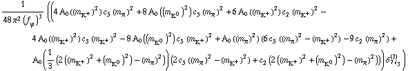 1/(48 π^2 (f _ ϕ^(�   ))^3) ((4 A _ 0  ( (m _ K^+^(�   ))^2 ) c _ 5^(  ) (m _ π^(�   ))^2 + 8 A _ 0  ( (m _ K^0^(�   ))^2 ) c _ 5^(  ) (m _ π^(�   ))^2 + 6 A _ 0  ( (m _ K^+^(�   ))^2 ) c _ 2^(  ) (m _ K^+^(�   ))^2 - 4 A _ 0  ( (m _ K^+^(�   ))^2 ) c _ 5^(  ) (m _ K^+^(�   ))^2 - 8 A _ 0  ( (m _ K^0^(�   ))^2 ) c _ 5^(  ) (m _ K^+^(�   ))^2 + A _ 0  ( (m _ π^(�   ))^2 ) (6 c _ 5^(  ) ((m _ π^(�   ))^2 - (m _ K^+^(�   ))^2) - 9 c _ 2^(  ) (m _ π^(�   ))^2) + A _ 0  ( 1/3 (2 ((m _ K^+^(�   ))^2 + (m _ K^0^(�   ))^2) - (m _ π^(�   ))^2) ) (2 c _ 5^(  ) ((m _ π^(�   ))^2 - (m _ K^+^(�   ))^2) + c _ 2^(  ) (2 ((m _ K^+^(�   ))^2 + (m _ K^0^(�   ))^2) - (m _ π^(�   ))^2))) δ _ (7 i _ 3)^(3))