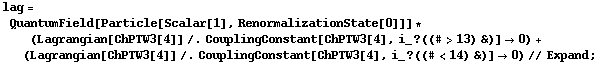 lag = QuantumField[Particle[Scalar[1], RenormalizationState[0]]] * (Lagrangian[ChPTW3[4]] /. CouplingConstant[ChPTW3[4], i_ ? ((# > 13) &)] -> 0) + (Lagrangian[ChPTW3[4]] /. CouplingConstant[ChPTW3[4], i_ ? ((# < 14) &)] -> 0) // Expand ;