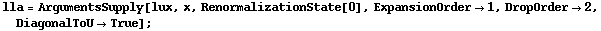 lla = ArgumentsSupply[lux, x, RenormalizationState[0], ExpansionOrder -> 1, DropOrder -> 2, DiagonalToU -> True] ;