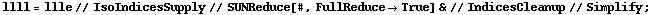llll = llle // IsoIndicesSupply // SUNReduce[#, FullReduce -> True] & // IndicesCleanup // Simplify ;