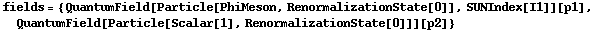 fields = {QuantumField[Particle[PhiMeson, RenormalizationState[0]], SUNIndex[I1]][p1], QuantumField[Particle[Scalar[1], RenormalizationState[0]]][p2]}
