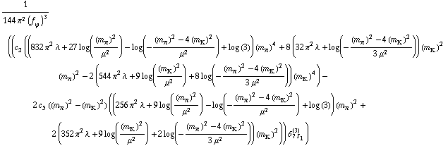 1/(144 π^2 (f _ ϕ^(�   ))^3) ((c _ 2^(  ) ((832 π^2 λ + 27 log((m _ π^(�   ))^2/μ^2) - log(-((m _ π^(�   ))^2 - 4 (m _ K^(�   ))^2)/μ^2) + log (3)) (m _ π^(�   ))^4 + 8 (32 π^2 λ + log(-((m _ π^(�   ))^2 - 4 (m _ K^(�   ))^2)/(3 μ^2))) (m _ K^(�   ))^2 (m _ π^(�   ))^2 - 2 (544 π^2 λ + 9 log((m _ K^(�   ))^2/μ^2) + 8 log(-((m _ π^(�   ))^2 - 4 (m _ K^(�   ))^2)/(3 μ^2))) (m _ K^(�   ))^4) - 2 c _ 5^(  ) ((m _ π^(�   ))^2 - (m _ K^(�   ))^2) ((256 π^2 λ + 9 log((m _ π^(�   ))^2/μ^2) - log(-((m _ π^(�   ))^2 - 4 (m _ K^(�   ))^2)/μ^2) + log (3)) (m _ π^(�   ))^2 + 2 (352 π^2 λ + 9 log((m _ K^(�   ))^2/μ^2) + 2 log(-((m _ π^(�   ))^2 - 4 (m _ K^(�   ))^2)/(3 μ^2))) (m _ K^(�   ))^2)) δ _ (7 I _ 1)^(3))