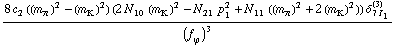 (8 c _ 2^(  ) ((m _ π^(�   ))^2 - (m _ K^(�   ))^2) (2 N _ 10^(  ) (m _ K^(�   ))^2 - N _ 21^(  ) p _ 1^2 + N _ 11^(  ) ((m _ π^(�   ))^2 + 2 (m _ K^(�   ))^2)) δ _ (7 I _ 1)^(3))/(f _ ϕ^(�   ))^3
